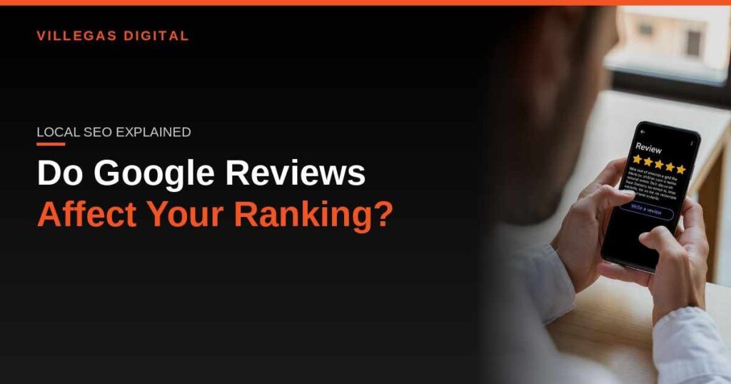 A man checks a five-star Google review on his phone, next to the headline: Do Google Reviews Affect Your Ranking? Local Pack: yes. Organic search: no.