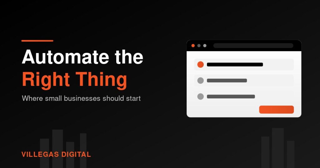 Dark graphic reading Automate the Right Thing with an orange accent rule and the Villegas Digital wordmark